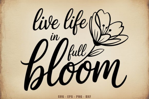 Live Life in Full Bloom SVG Quote