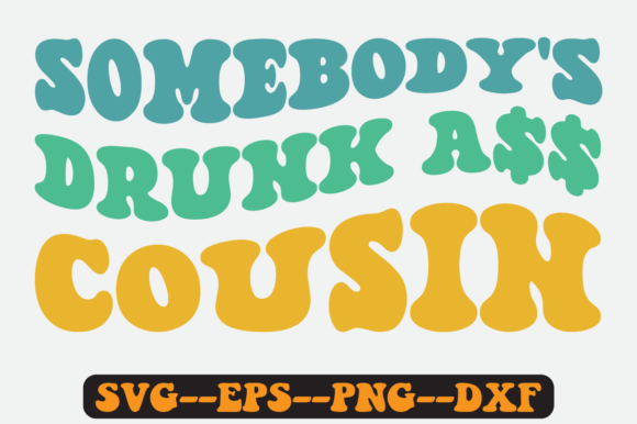 Somebody's Drunk Cousin Groovy Retro Svg