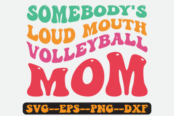 Somebody's Loud Mouth Volleyball Mom Svg