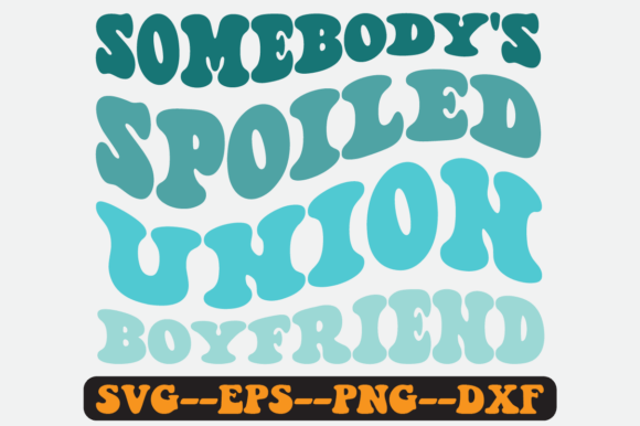 Somebody's Spoiled Union Boyfriend Svg